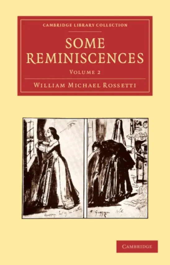 Some Reminiscences - Rossetti, William Michael
