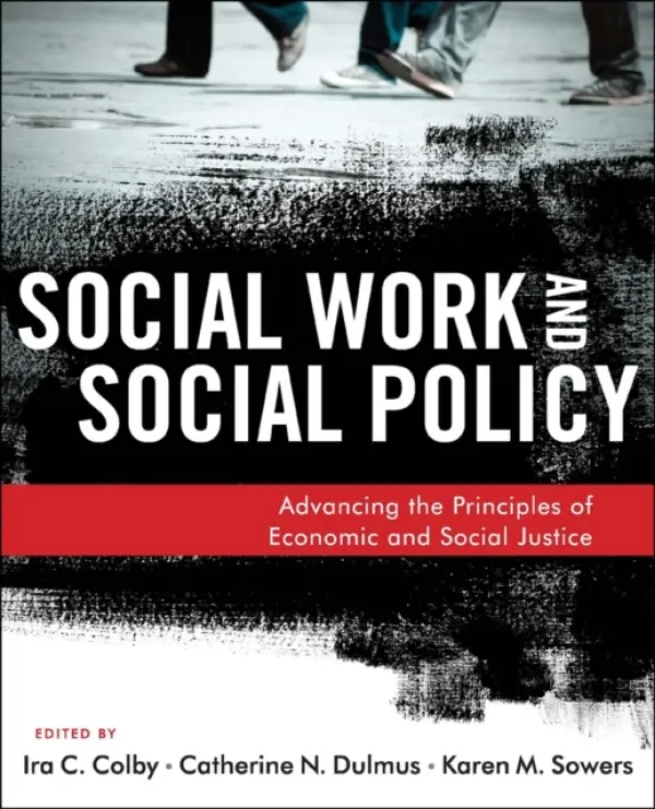 Social Work and Social Policy - Colby, Ira C. (University of Houston) a Dulmus, Catherine N. (SUNY Buffalo, NY) a Sowers, Karen M. (University of Tennessee, Editors)