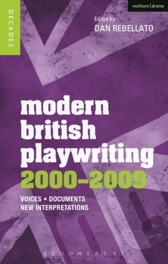 Modern British Playwriting: 2000-2009 - Rebellato, Prof. Dan (Author, Royal Holloway, University of London, UK)