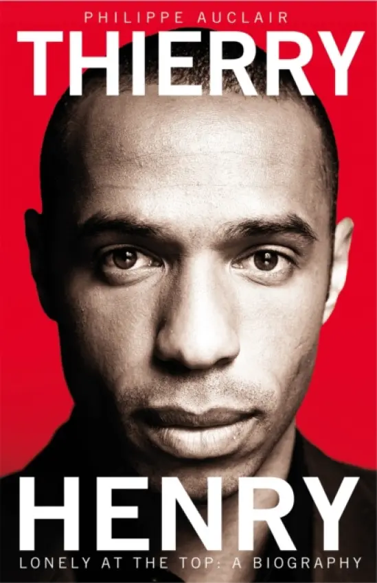 Thierry Henry (Lonely at the Top) - Philippe Auclair