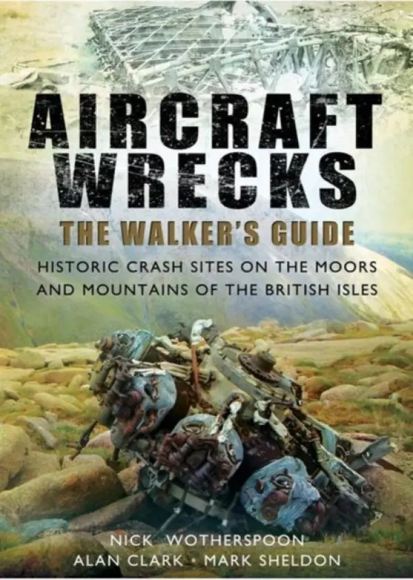 Aircraft Wrecks: A Walker's Guide - Wotherspoon, C. N. a Clark, Alan a Sheldon, Mark