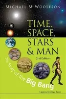 Time, Space, Stars And Man: The Story Of The Big Bang (2nd Edition) - Woolfson, Michael Mark (University Of York, Uk)