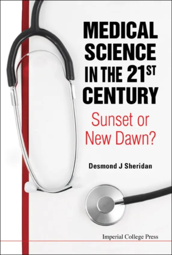 Medical Science In The 21st Century: Sunset Or New Dawn? - Sheridan, Desmond J (Imperial College London, Uk)