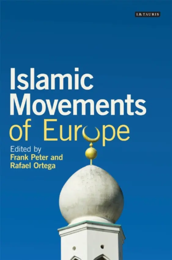Islamic Movements of Europe - Peter, Frank (Erlangen Center for Islam and Law in Europe, Germany) a Ortega, Rafael