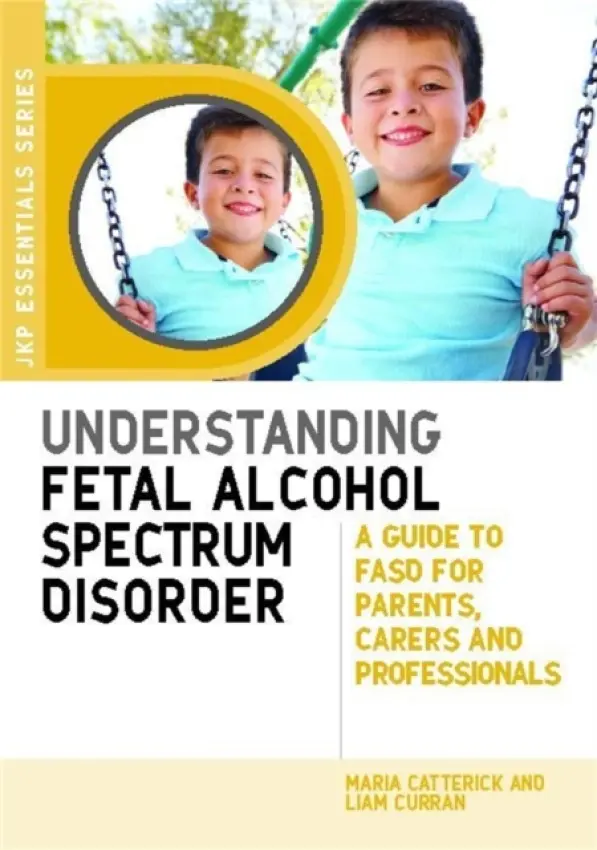 Understanding Fetal Alcohol Spectrum Disorder - Catterick, Maria a Curran, Liam