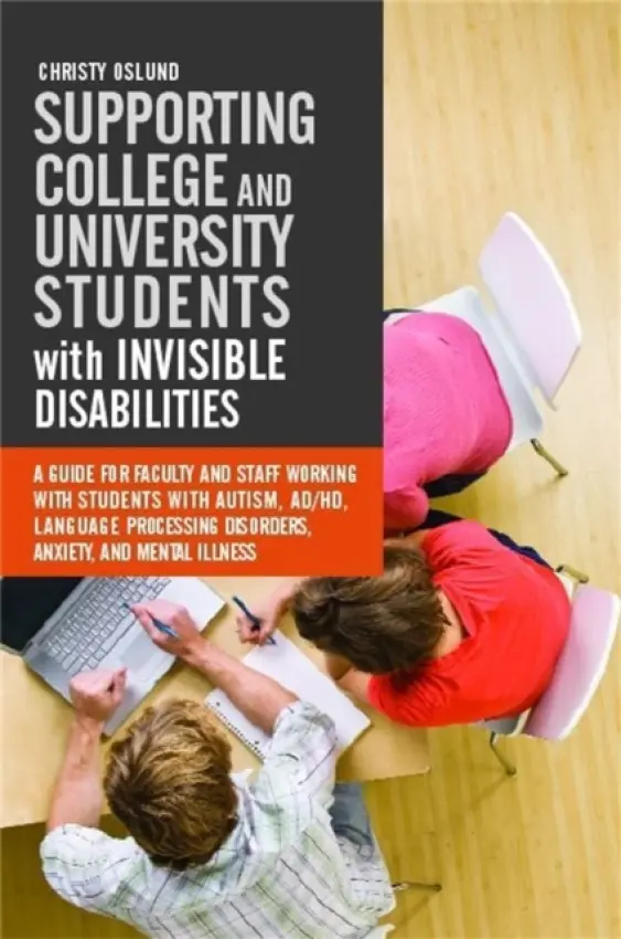 Supporting College and University Students with Invisible Disabilities - Oslund, Christy