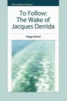 To Follow - Kamuf, Peggy (Marion Frances Chevalier Professor of French and Comparative Literature, University of Southern California)