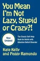You Mean I'm Not Lazy, Stupid or Crazy?! - Kelly, Kate