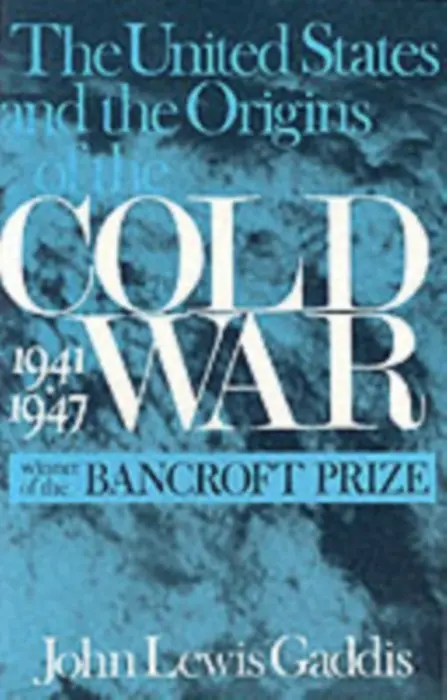 United States and the Origins of the Cold War, 1941-1947 - Gaddis, John