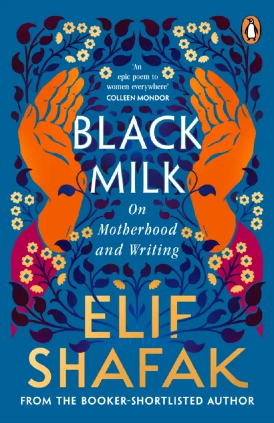 Black Milk (On Motherhood and Writing) - Elif Shafak