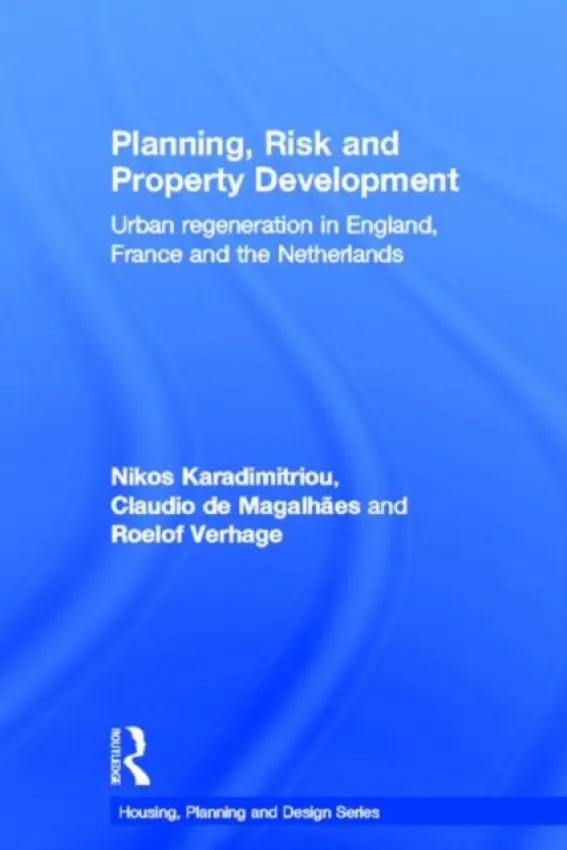 Planning, Risk and Property Development - Karadimitriou, Nikos (OMEGA Centre, UCL, UK) a Magalhaes, Claudio de (The Bartlett School of Planning, University College London) a Verhage, Roelof