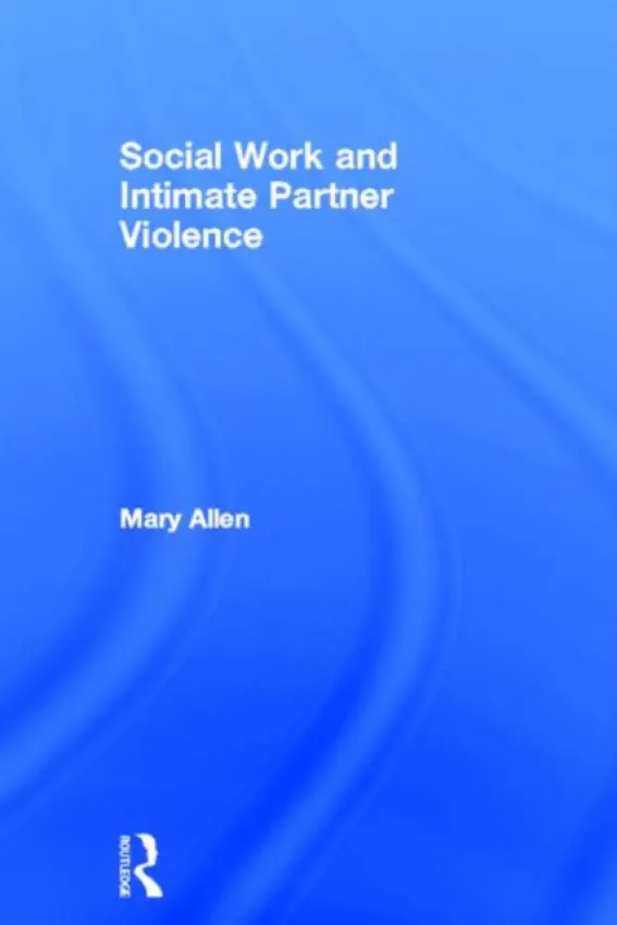 Social Work and Intimate Partner Violence - Allen, Mary (University College Dublin, Ireland)