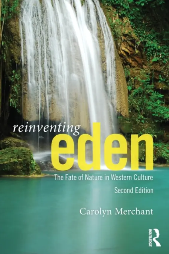 Reinventing Eden - Merchant, Carolyn (University of California, Berkeley, USA)