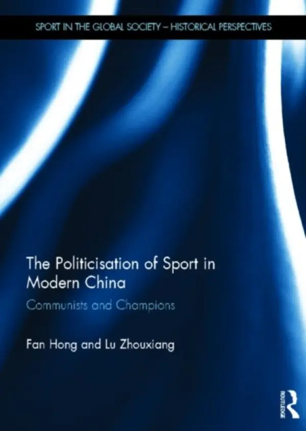 Politicisation of Sport in Modern China - Hong, Fan (University of Western Australia) a Zhouxiang, Lu (National University of Ireland Maynooth, Ireland)