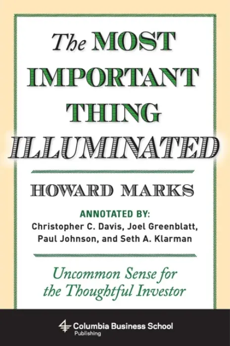 The Most Important Thing Illuminated â€“ Uncommon Sense for the Thoughtful Investor - Howard Marks