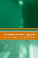 Glossary of Corpus Linguistics - Baker, Paul (Senior Lecturer in the Department of Linguistics and English Language, Lancaster University) a Hardie, Andrew (Research Fellow,, Lancaster University) a McEnery, Tony (Professor of English Language and Linguistics, Lancaster University)
