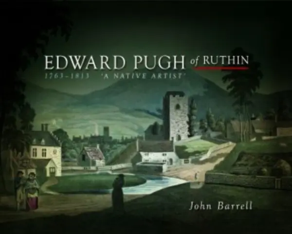Edward Pugh of Ruthin 1763-1813 - Barrell, John