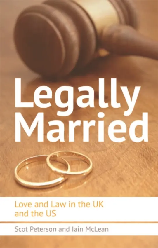 Legally Married - Peterson, Scot (Bingham Research Fellow in Politics, Balliol College and the Department of Politics at Oxford, Balliol College, University of Oxford) a McLean, Iain (Official Fellow in Politics and Professor of Politics, Nuffield College, University of Oxfo