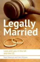 Legally Married - Peterson, Scot (Bingham Research Fellow in Politics, Balliol College and the Department of Politics at Oxford, Balliol College, University of Oxford) a McLean, Iain (Official Fellow in Politics and Professor of Politics, Nuffield College, University of Oxfo