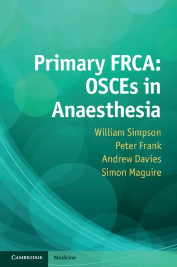Primary FRCA: OSCEs in Anaesthesia - Simpson, William a Frank, Peter a Davies, Andrew a Maguire, Simon