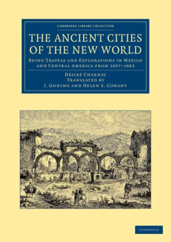 Ancient Cities of the New World - Charnay, Desire