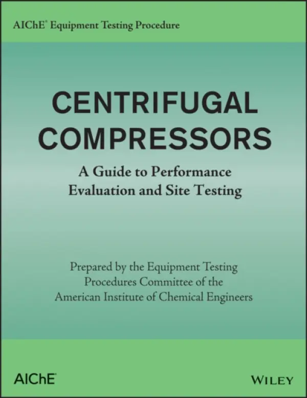 AIChE Equipment Testing Procedure - Centrifugal Compressors - American Institute of Chemical Engineers (AIChE)
