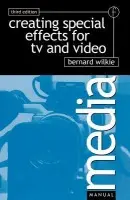 Creating Special Effects for TV and Video - Wilkie, Bernard