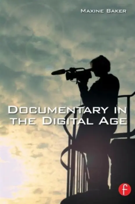 Documentary in the Digital Age - Baker, Maxine