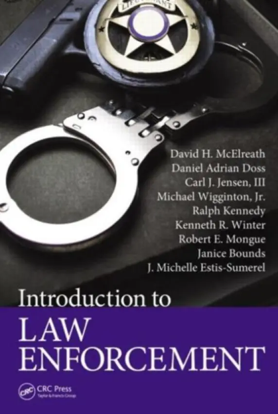 Introduction to Law Enforcement - McElreath, David H. a Doss, Daniel Adrian a Jensen III, Carl J. a Wigginton Jr., Michael a Kennedy, Ralph a Winter, Kenneth R. a Mongue, Robert E. a Bounds, Janice a Estis-Sumerel, J. Michelle