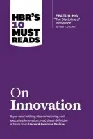 HBR's 10 Must Reads on Innovation (with featured article "The Discipline of Innovation," by Peter F. Drucker) - Harvard Business Review a Drucker, Peter F. a Govindarajan, Vijay a Christensen, Clayton M.