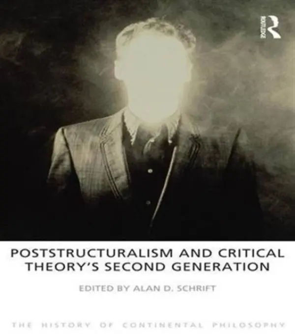 Poststructuralism and Critical Theory's Second Generation - Schrift, Alan D.