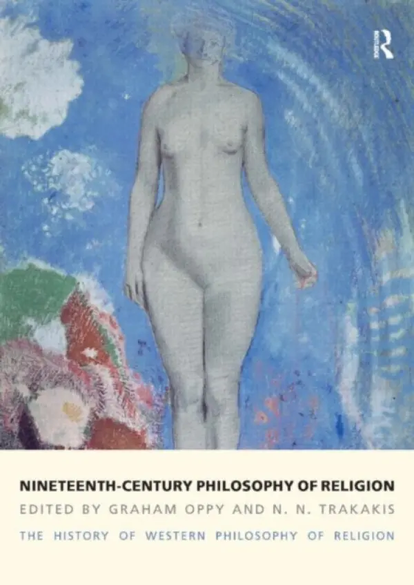 Nineteenth-Century Philosophy of Religion - Oppy, Graham a Trakakis, N. N.