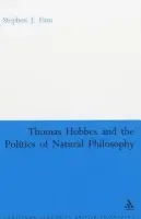 Thomas Hobbes and the Politics of Natural Philosophy - Finn, Stephen J.