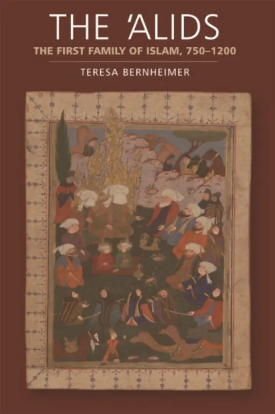 'Alids - Bernheimer, Teresa (Senior Lecturer in the History of the Near and Middle East in the Early Islamic Period, SOAS, University of London)
