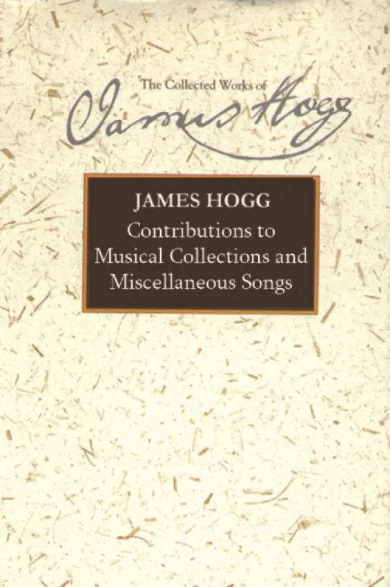 Contributions to Musical Collections and Miscellaneous Songs - Hogg, James