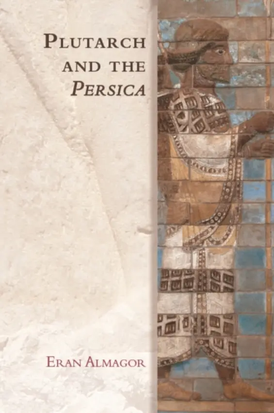 Plutarch and the Persica - Almagor, Eran (independent scholar)