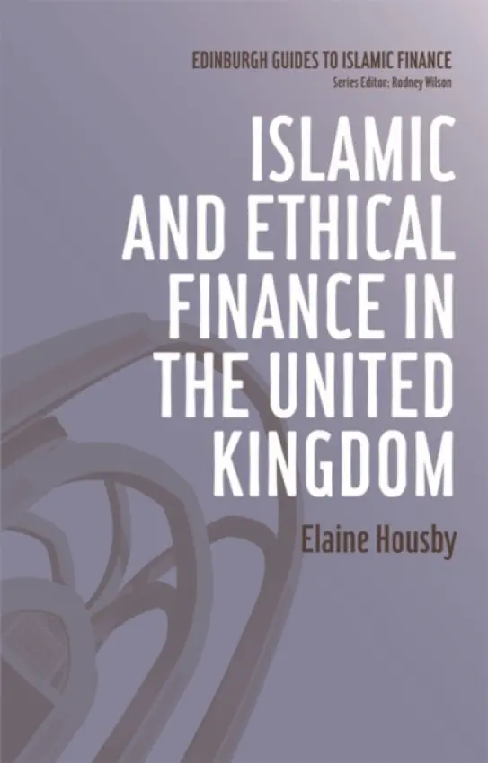 Islamic and Ethical Finance in the United Kingdom - Housby, Elaine (Independent researcher and freelance writer)