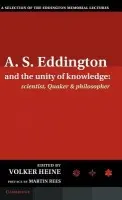 A.S. Eddington and the Unity of Knowledge: Scientist, Quaker and Philosopher