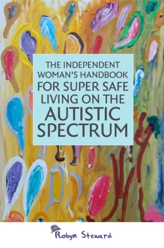 Independent Woman's Handbook for Super Safe Living on the Autistic Spectrum - Steward, Robyn