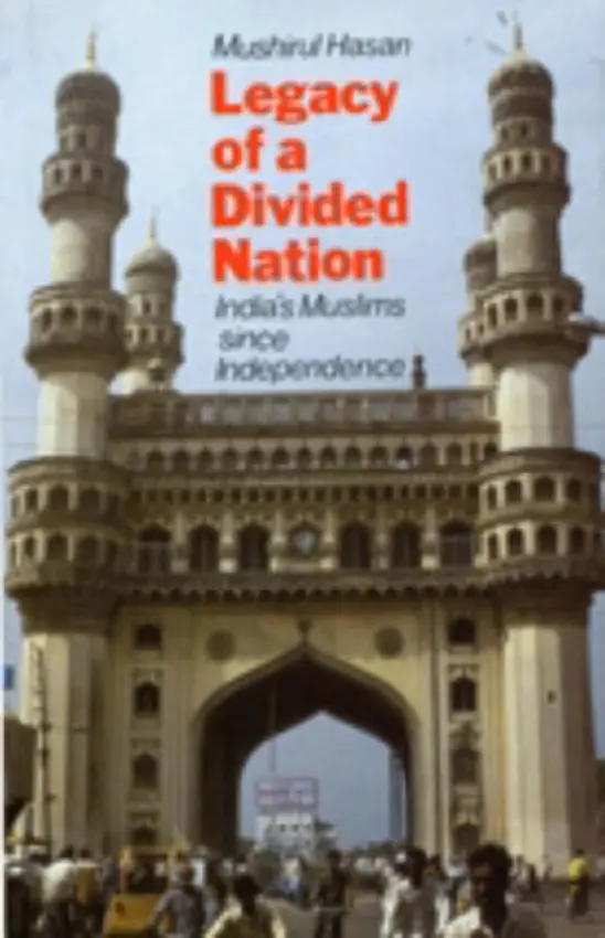 Legacy of a Divided Nation - Hasan, Mushirul
