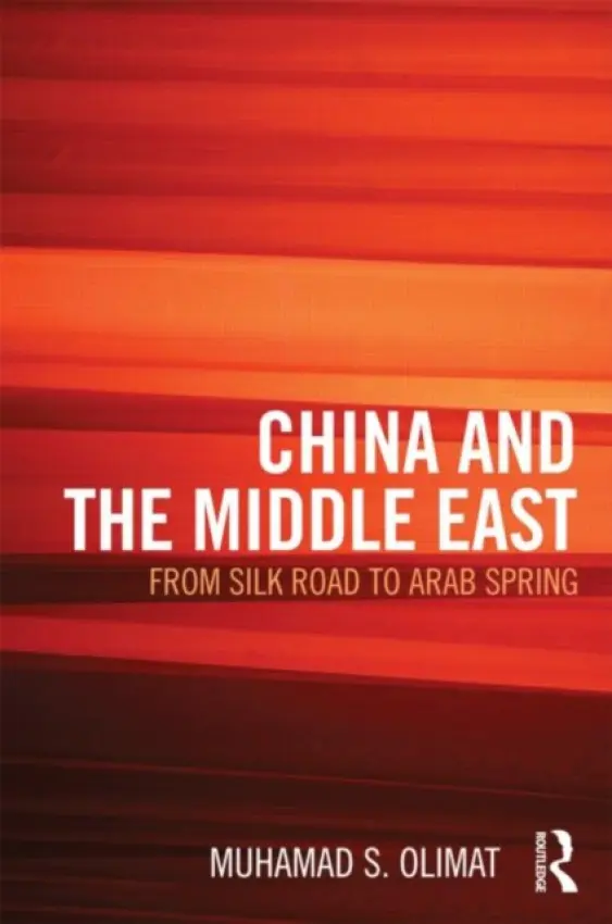 CHINA AND THE MIDDLE EAST - Olimat, Muhamad (Khalifa University of Science, Technology and Research (KUSTAR) in Abu Dhabi, United Arab Emirates.)