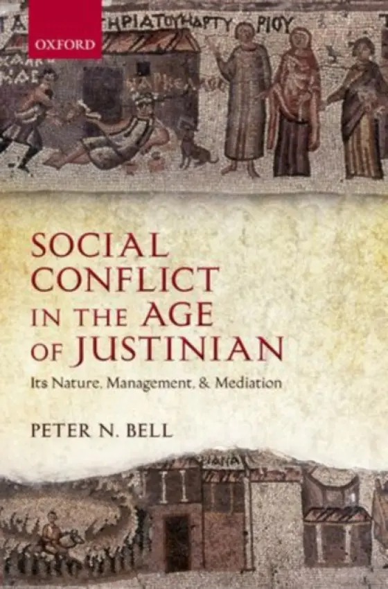 Social Conflict in the Age of Justinian - Bell, Peter N. (Member of Common Room, Wolfson College, Oxford)