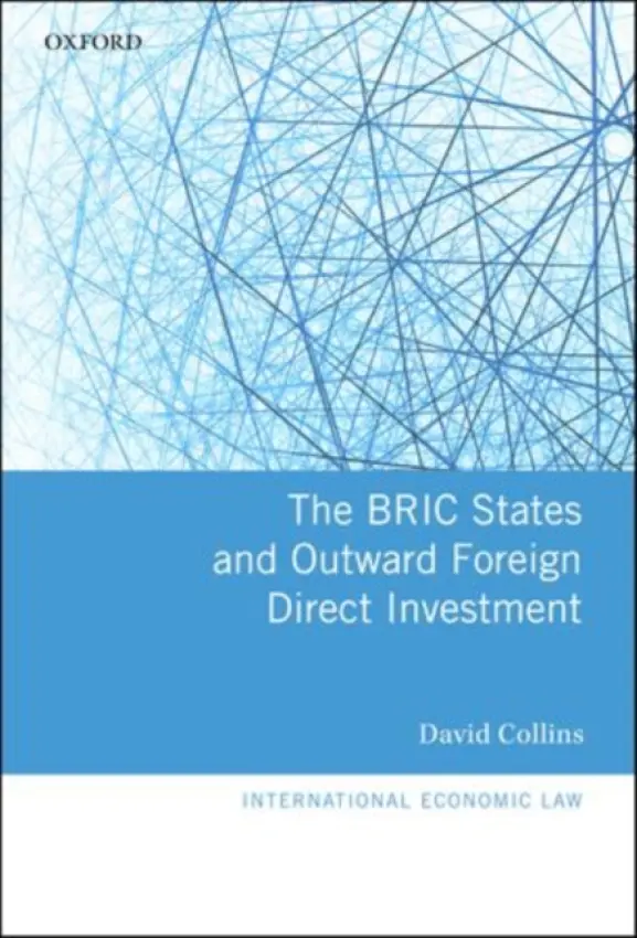 BRIC States and Outward Foreign Direct Investment - Collins, David (Senior Lecturer, The City Law School, City University London)