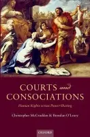 Courts and Consociations - McCrudden, Christopher (Professor of Human Rights and Equality Law, Queen's University Belfast, and William W Cook Global Professor of Law, University of Michigan Law School) a O'Leary, Brendan (Lauder Professor of Political Science, University of Pennsylva