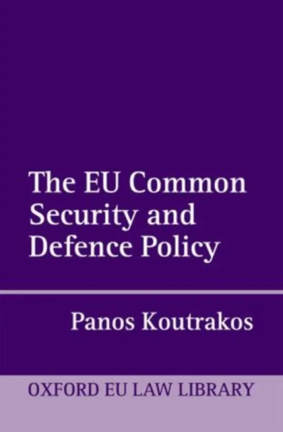 EU Common Security and Defence Policy - Koutrakos, Panos (Professor of European Union Law, City Law School)