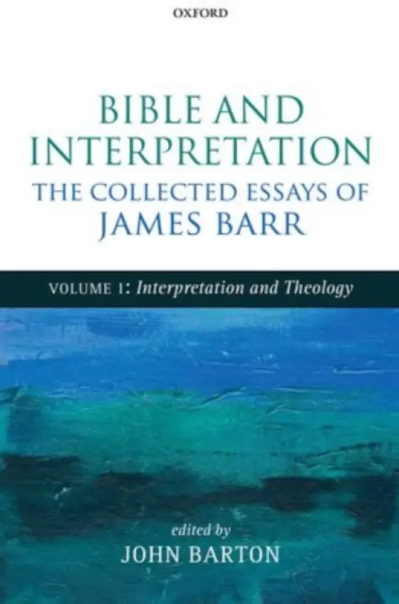 Bible and Interpretation: The Collected Essays of James Barr - Barr, James (Formerly Regius Professor of Hebrew, University of Oxford)