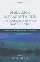 Bible and Interpretation: The Collected Essays of James Barr - Barr, James (Formerly Regius Professor of Hebrew, University of Oxford)
