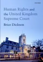 Human Rights and the United Kingdom Supreme Court - Dickson, Brice (Professor of International and Comparative Law, Queen's University Belfast)