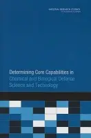 Determining Core Capabilities in Chemical and Biological Defense Science and Technology - Committee on Determining Core Capabilities in Chemical and Biological Defense Research and Development a Board on Chemical Sciences and Technology a Division on Earth and Life Studies a National Research Council