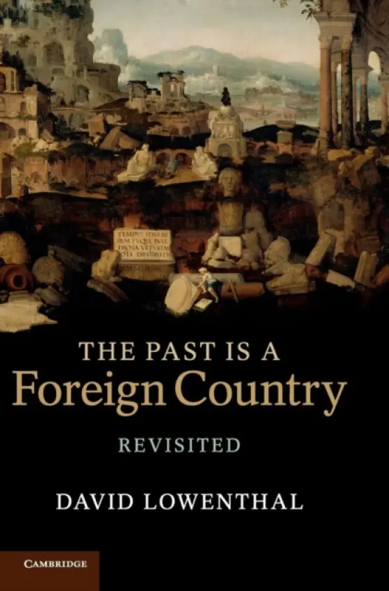 Past Is a Foreign Country - Revisited - Lowenthal, David (University College London)